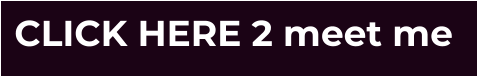 CLICK HERE 2 meet me