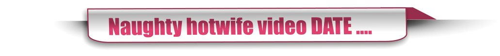 Naughty hotwife video DATE ….